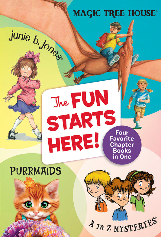 The Fun Starts Here! - Four Favorite Chapter Books in One: Junie B. Jones, Magic Tree House, Purrmaids,and A to Z Mysteries