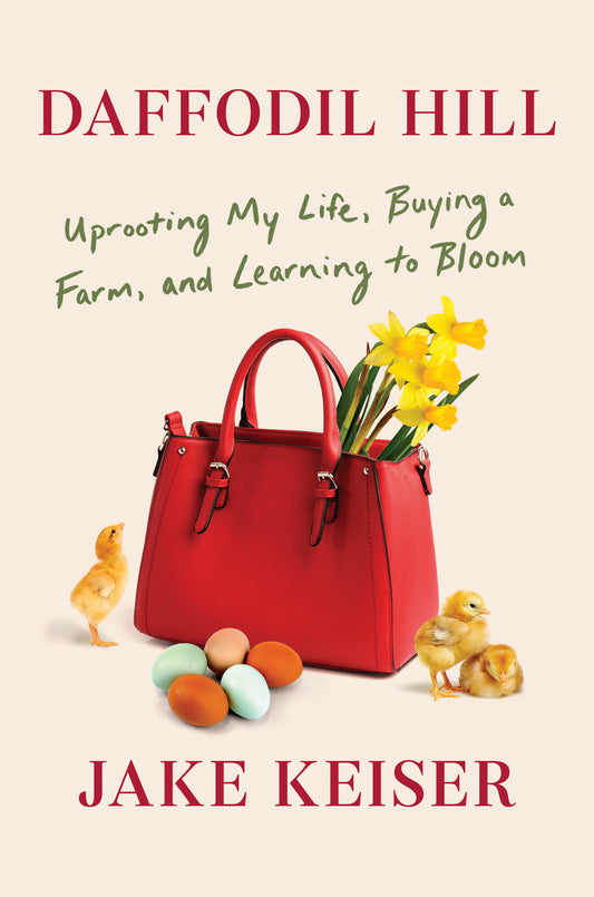 Daffodil Hill - Uprooting My Life, Buying a Farm, and Learning to Bloom