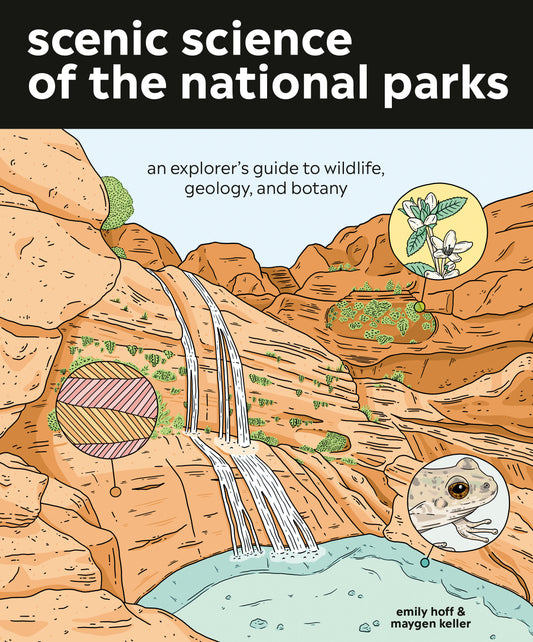 Scenic Science of the National Parks - An Explorer's Guide to Wildlife, Geology, and Botany