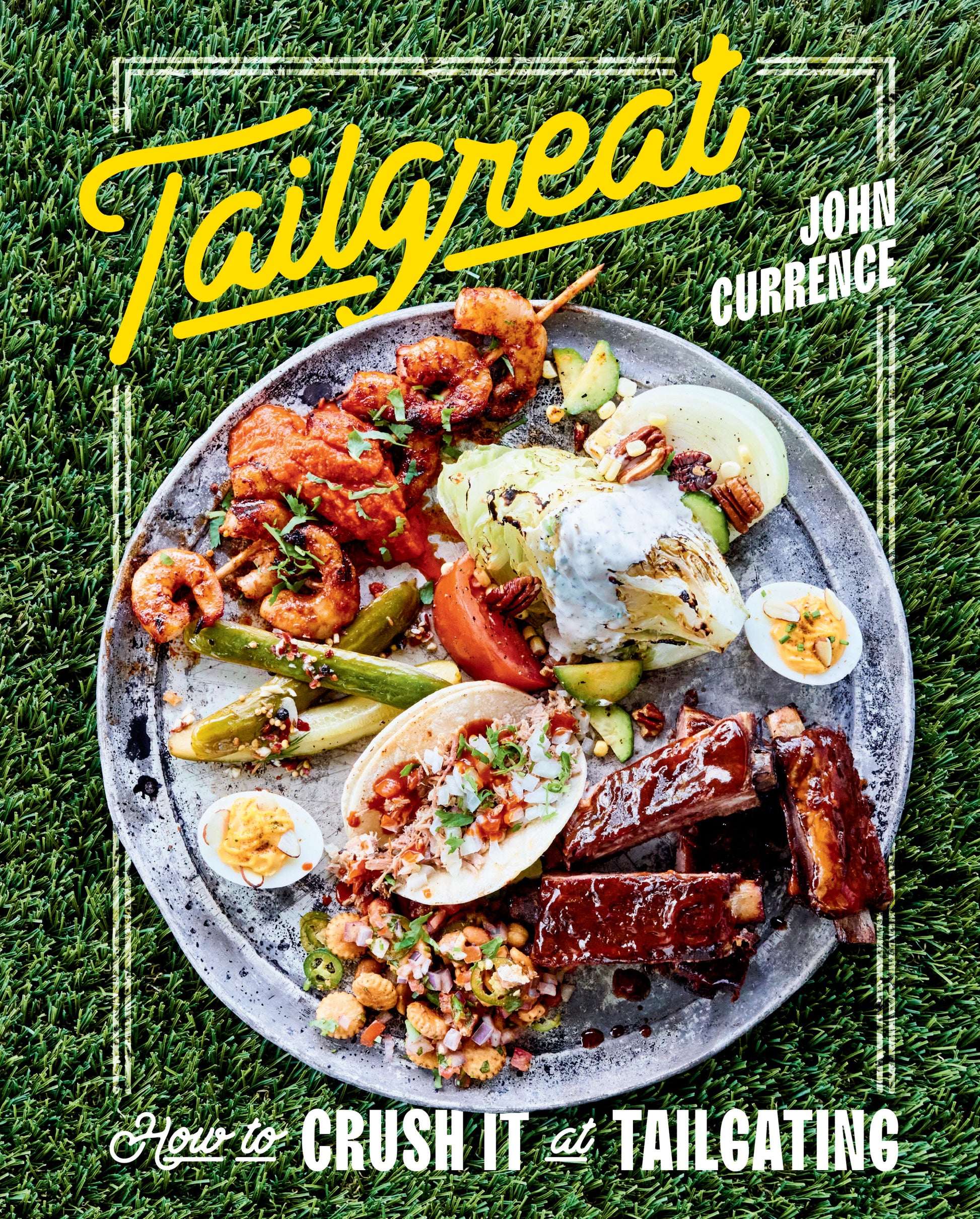 Tailgreat - How to Crush It at Tailgating [A Cookbook]