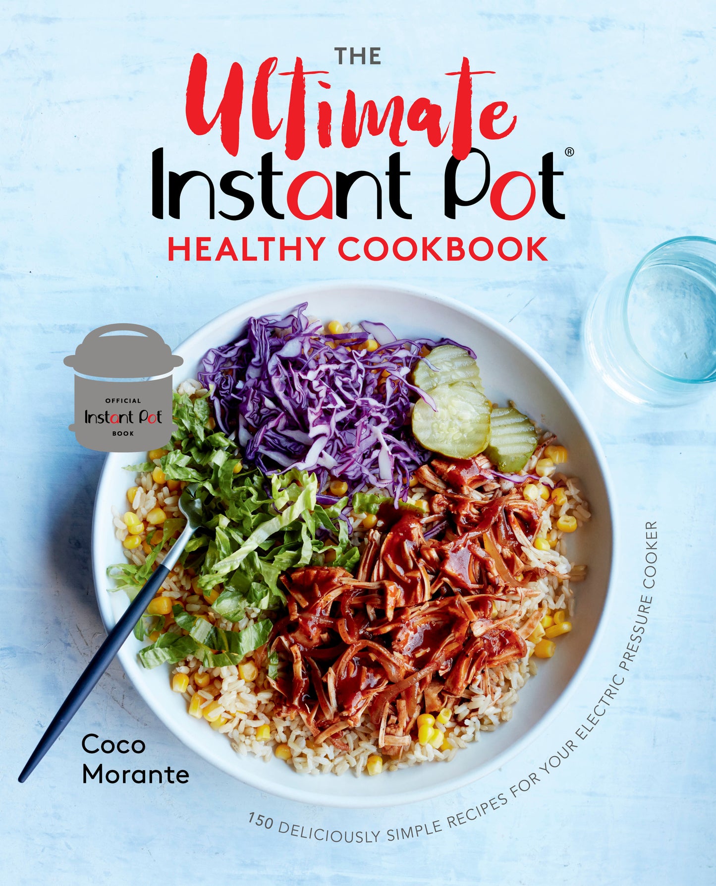 The Ultimate Instant Pot Healthy Cookbook - 150 Deliciously Simple Recipes for Your Electric Pressure Cooker