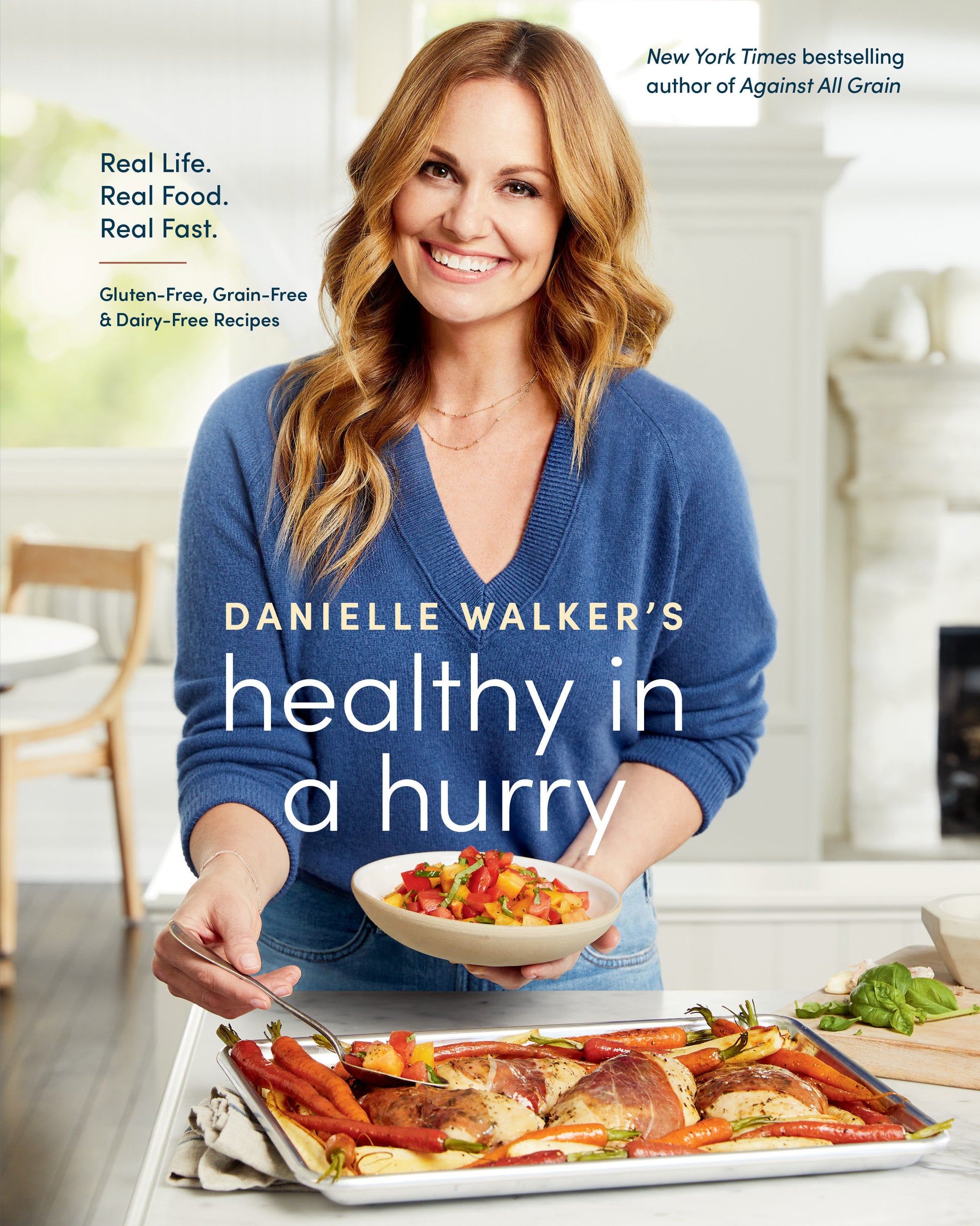 Danielle Walker's Healthy in a Hurry - Real Life. Real Food. Real Fast. [A Gluten-Free, Grain-Free & Dairy-Free Cookbook]