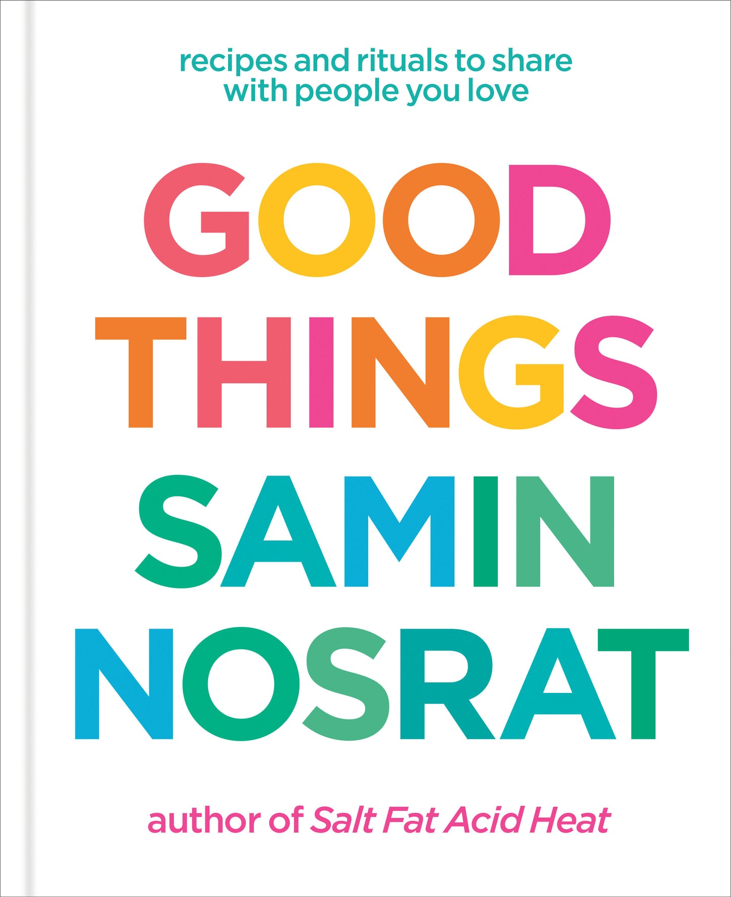 Good Things - Recipes and Rituals to Share with People You Love: A Cookbook