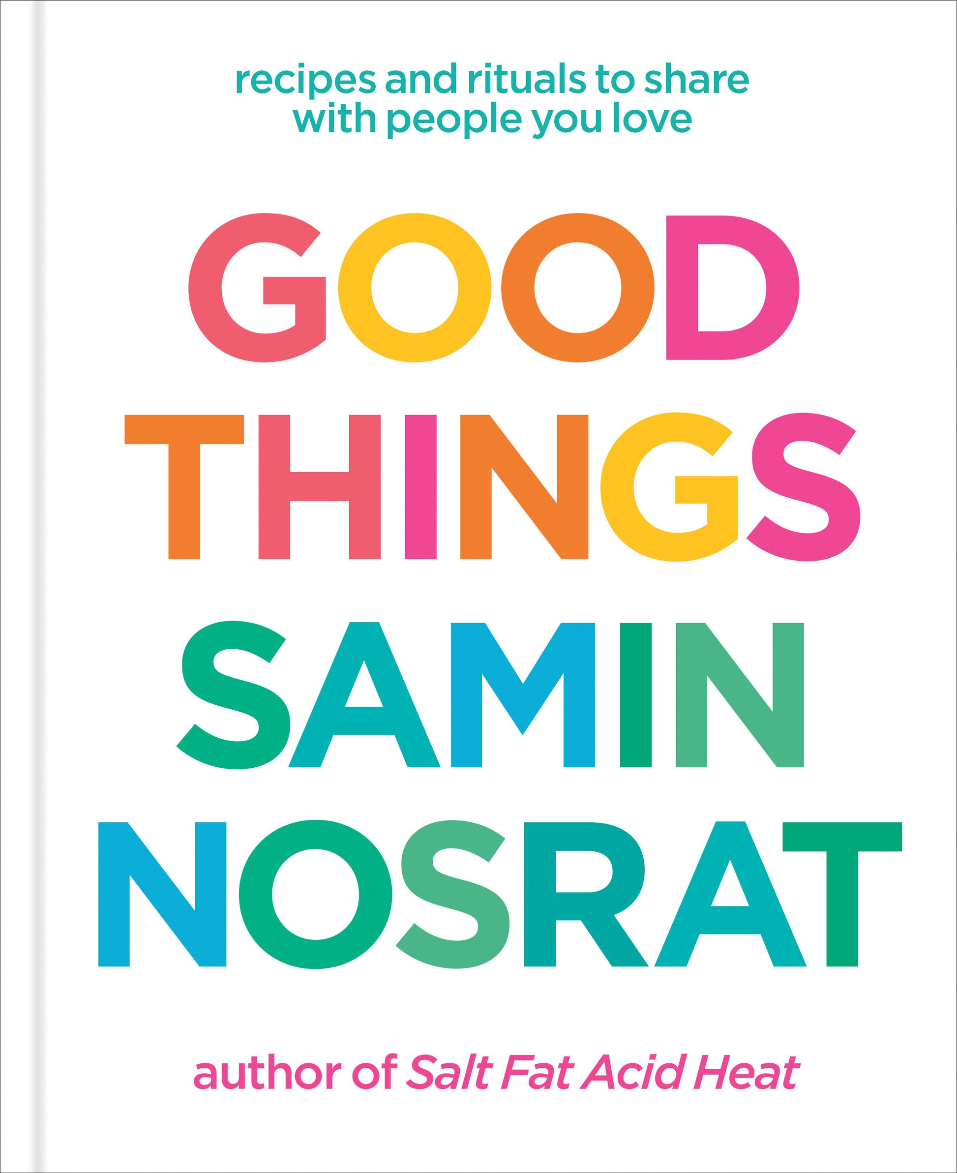 Good Things - Recipes and Rituals to Share with People You Love: A Cookbook