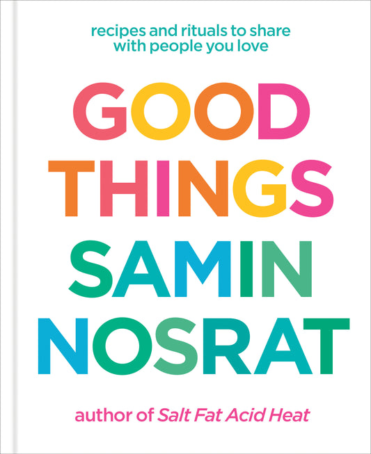 Good Things - Recipes and Rituals to Share with People You Love: A Cookbook