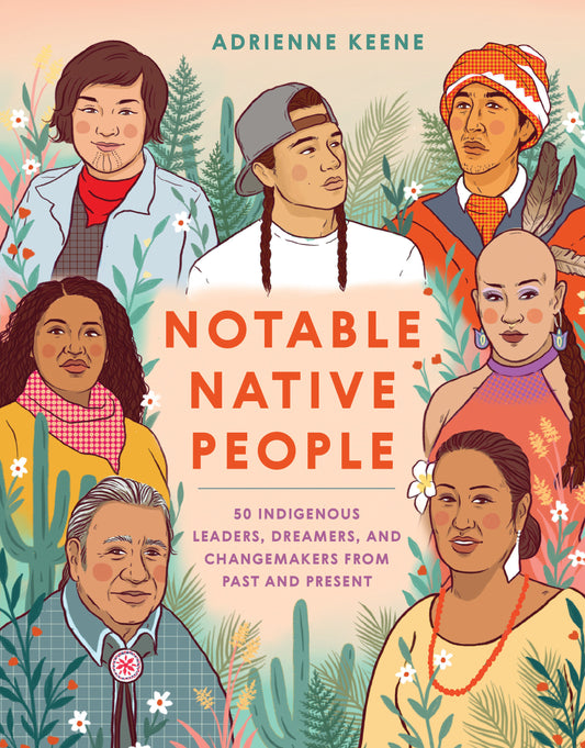 Notable Native People - 50 Indigenous Leaders, Dreamers, and Changemakers from Past and Present
