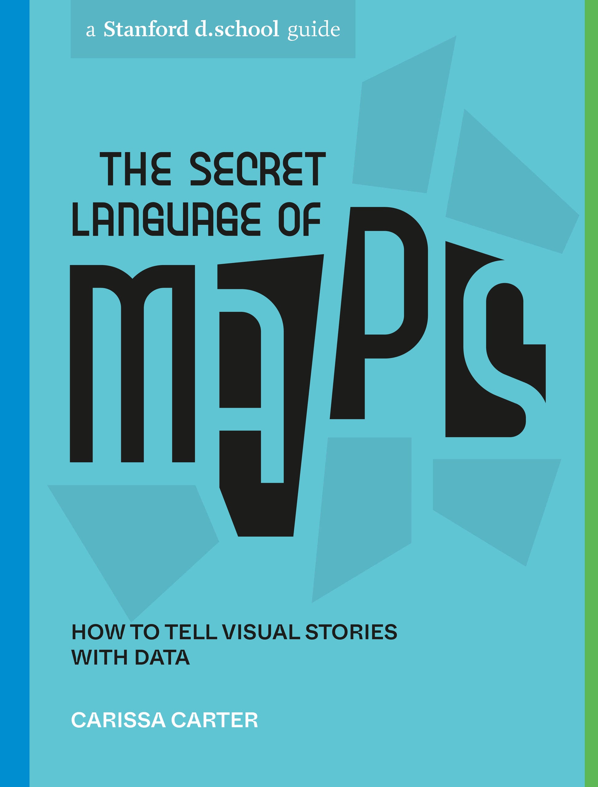 The Secret Language of Maps - How to Tell Visual Stories with Data (Stanford d.school Library)