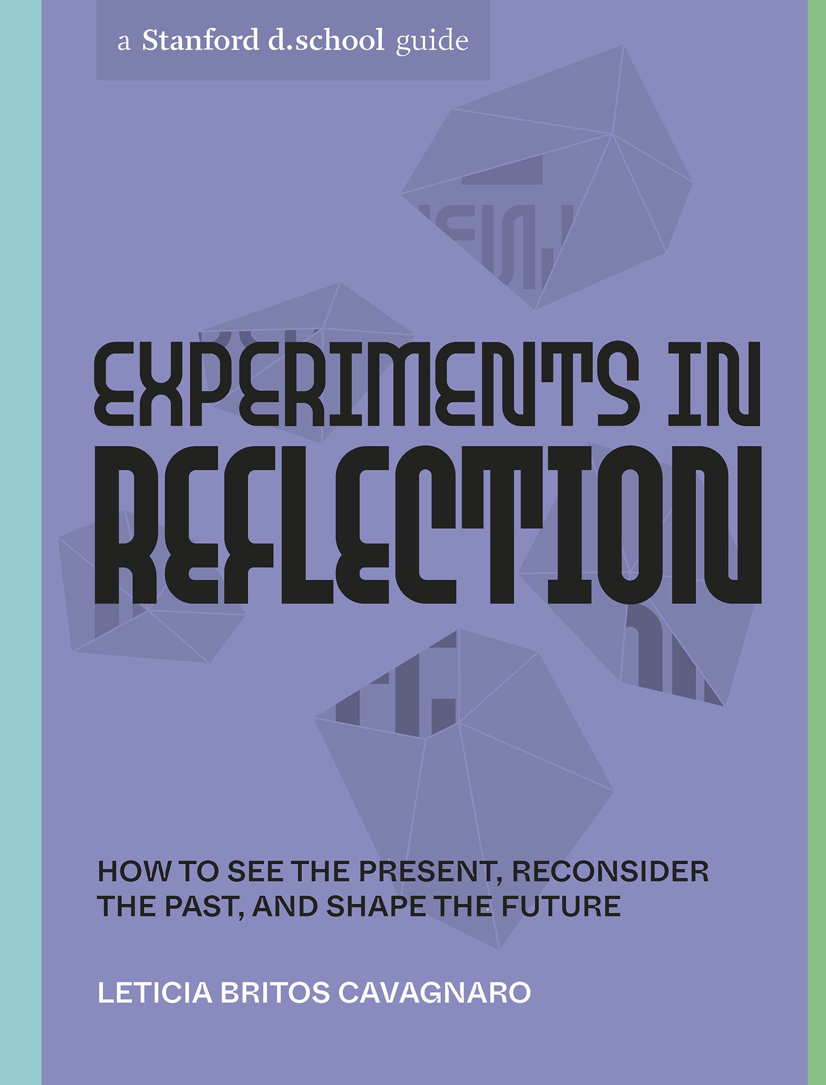 Experiments in Reflection - How to See the Present, Reconsider the Past, and Shape the Future (Stanford d.school Library)