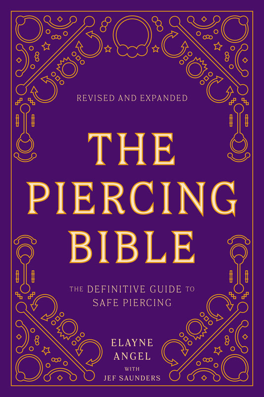 The Piercing Bible, Revised and Expanded - The Definitive Guide to Safe Piercing