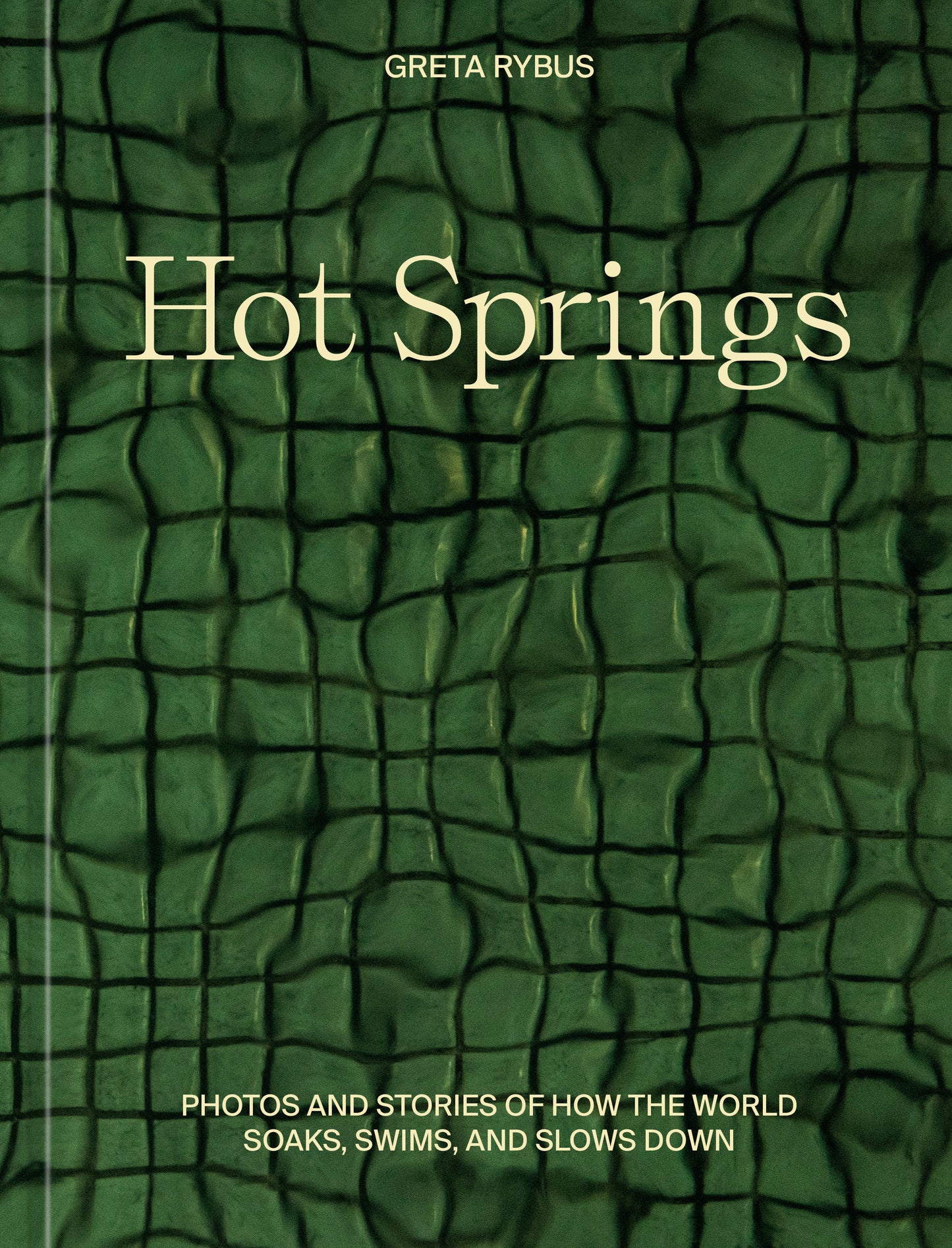 Hot Springs - Photos and Stories of How the World Soaks, Swims, and Slows Down