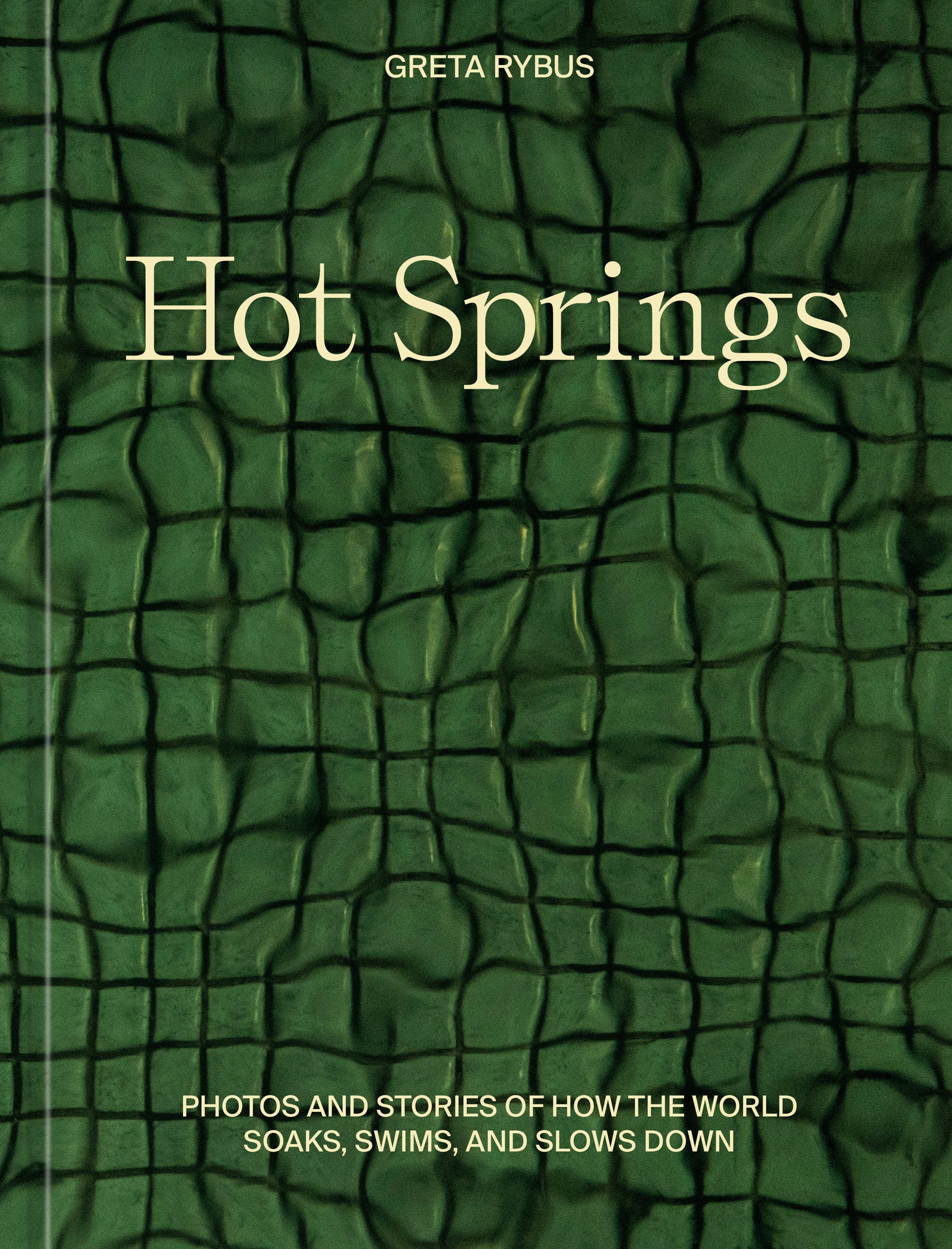 Hot Springs - Photos and Stories of How the World Soaks, Swims, and Slows Down