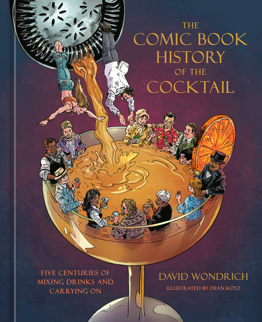 The Comic Book History of the Cocktail - Five Centuries of Mixing Drinks and Carrying On (Comic Book Story of)