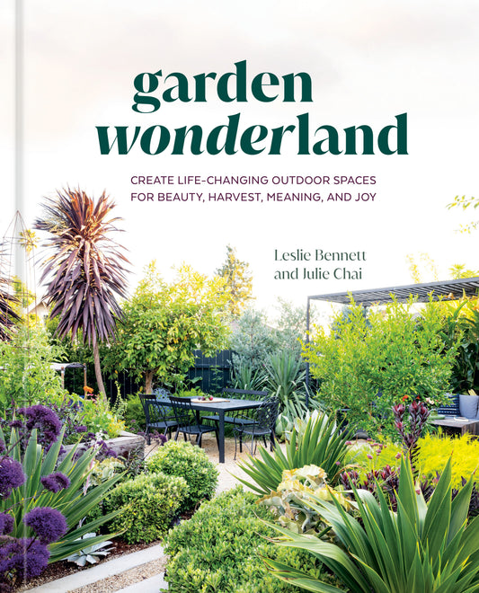 Garden Wonderland - Create Life-Changing Outdoor Spaces for Beauty, Harvest, Meaning, and Joy