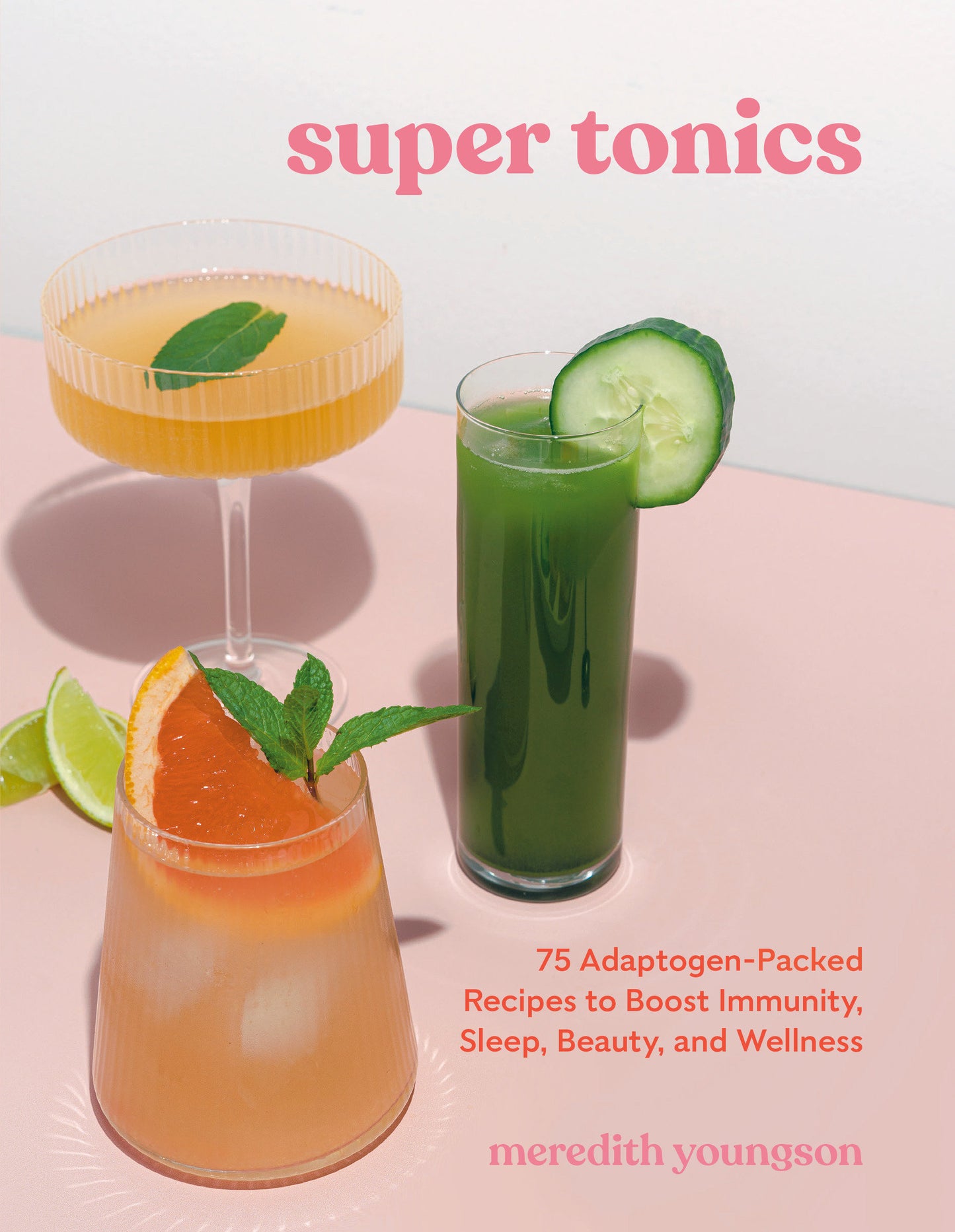 Super Tonics - 75 Adaptogen-Packed Recipes to Boost Immunity, Sleep, Beauty, and Wellness