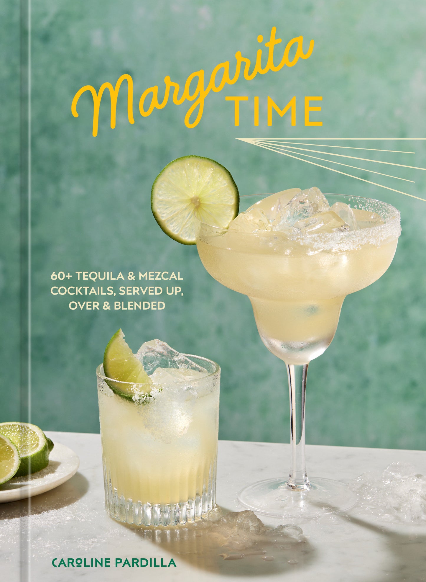 Margarita Time - 60+ Tequila & Mezcal Cocktails, Served Up, Over & Blended
