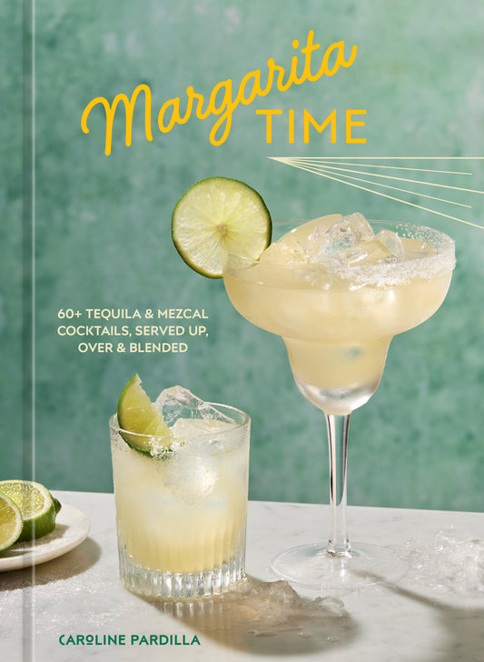 Margarita Time - 60+ Tequila & Mezcal Cocktails, Served Up, Over & Blended