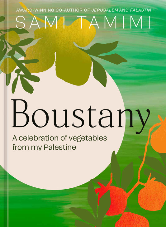 Boustany - A Celebration of Vegetables from my Palestine [A Cookbook]
