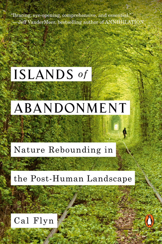 Islands of Abandonment - Nature Rebounding in the Post-Human Landscape