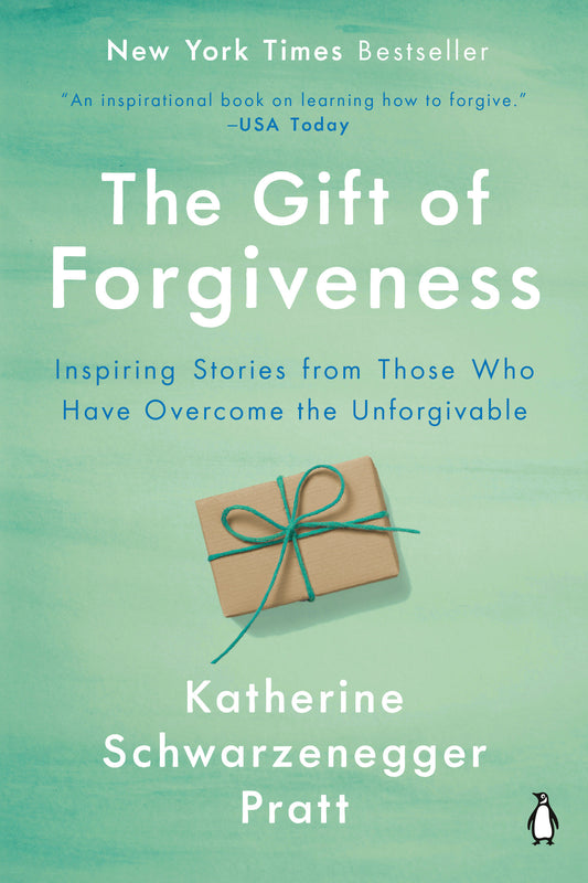 The Gift of Forgiveness - Inspiring Stories from Those Who Have Overcome the Unforgivable