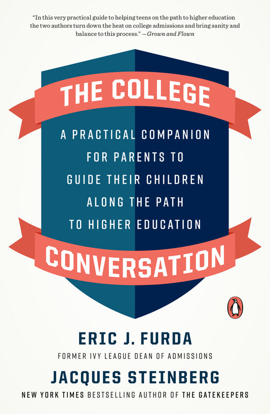 The College Conversation - A Practical Companion for Parents to Guide Their Children Along the Path to Higher Education