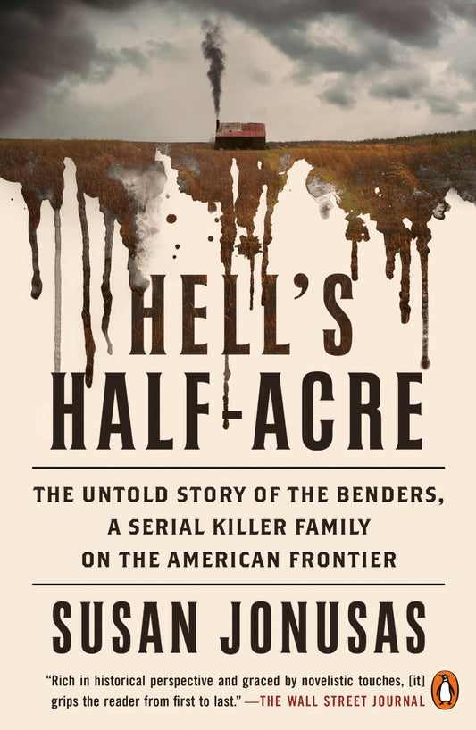 Hell's Half-Acre - The Untold Story of the Benders, a Serial Killer Family on the American Frontier