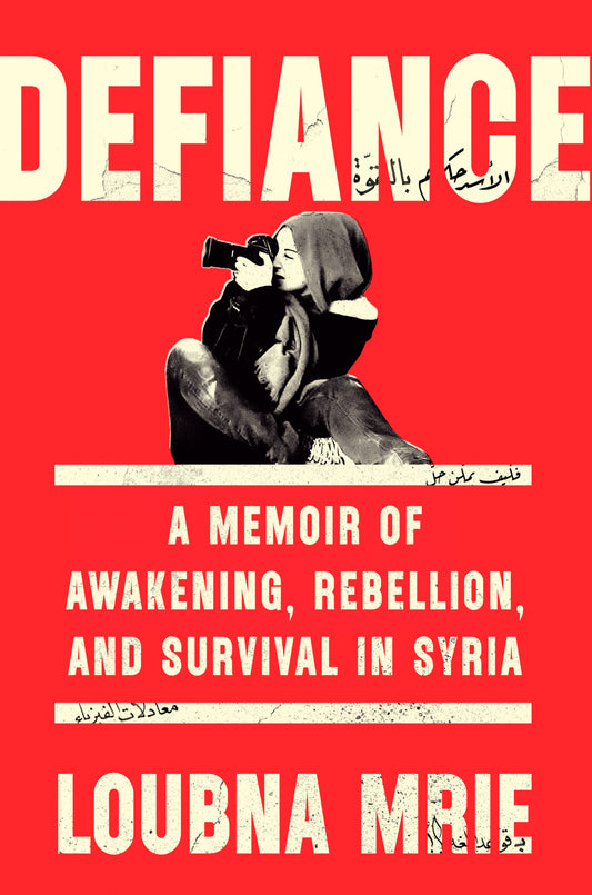 Defiance - A Memoir of Awakening, Rebellion, and Survival in Syria