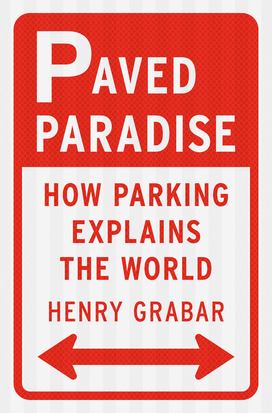Paved Paradise - How Parking Explains the World