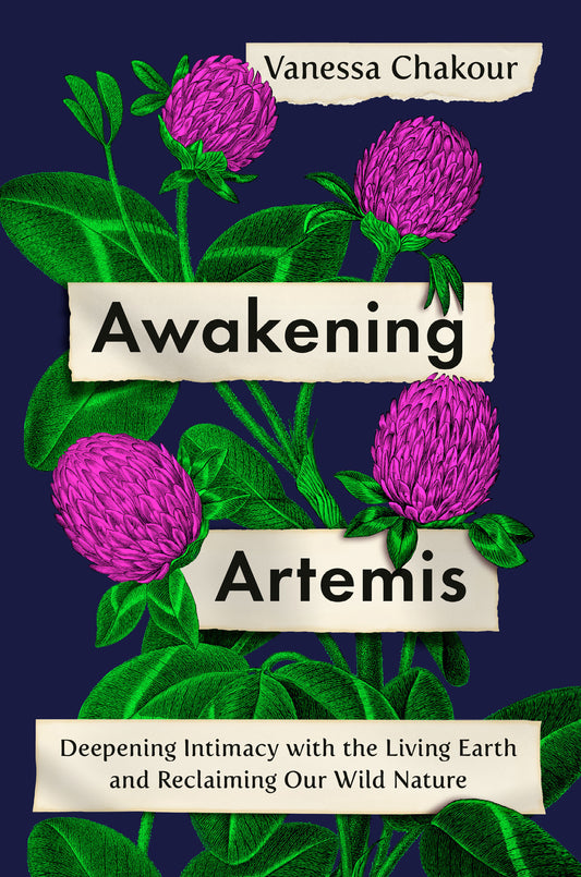 Awakening Artemis - Deepening Intimacy with the Living Earth and Reclaiming Our Wild Nature
