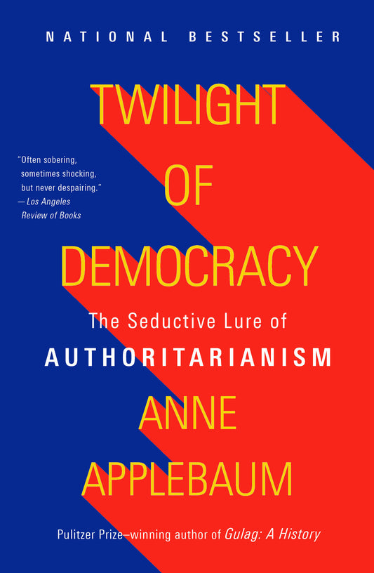 Twilight of Democracy - The Seductive Lure of Authoritarianism