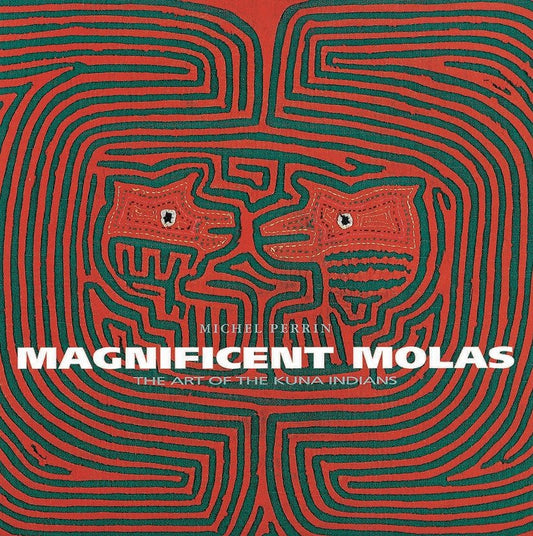 Magnificent Molas - The Art of the Kuna Indians