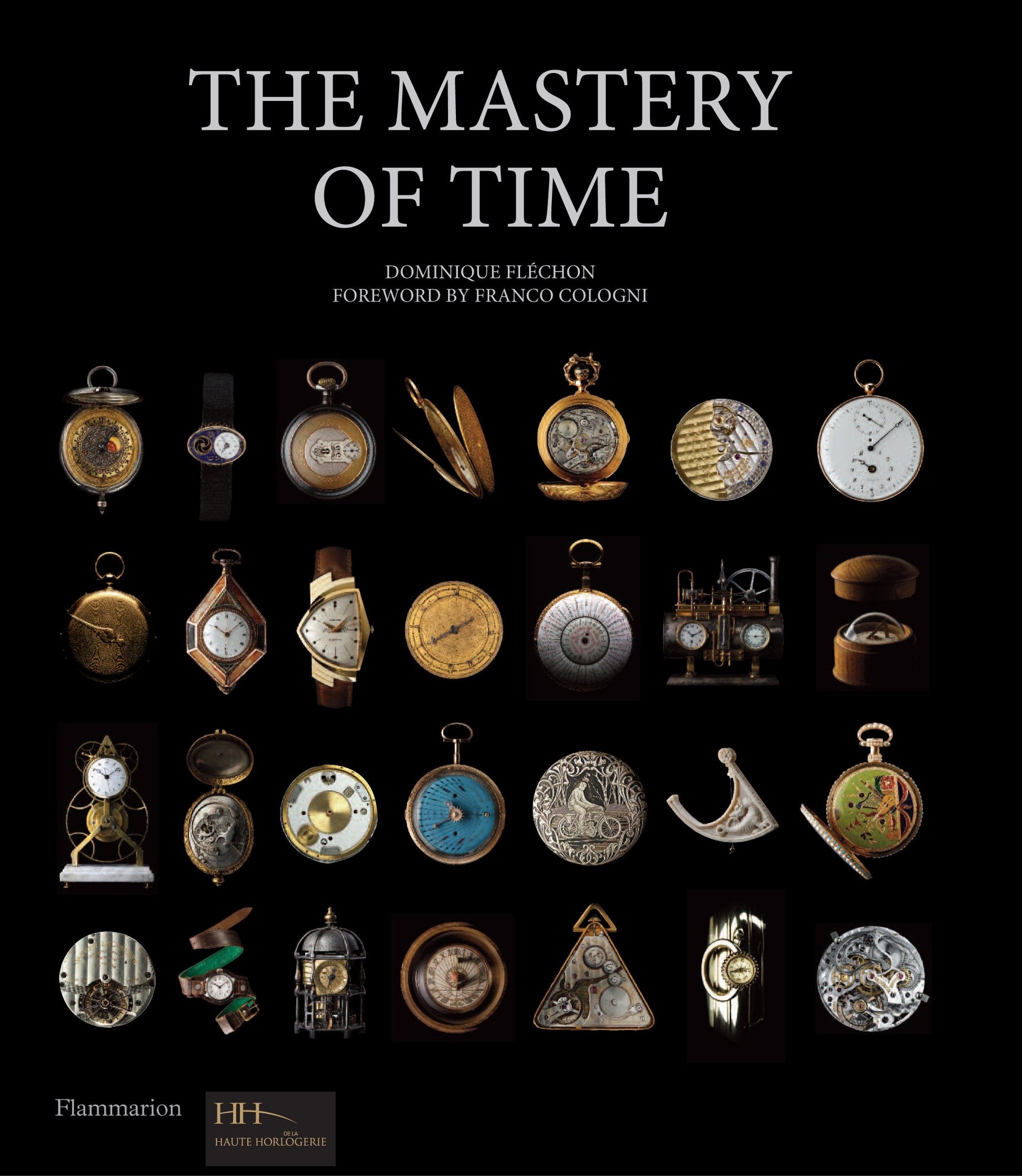 The Mastery of Time - A History of Timekeeping, from the Sundial to the Wristwatch: Discoveries, Inventions, and Advances in Master Watchmaking
