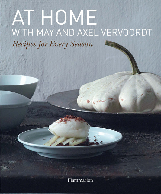 At Home with May and Axel Vervoordt - Recipes for Every Season