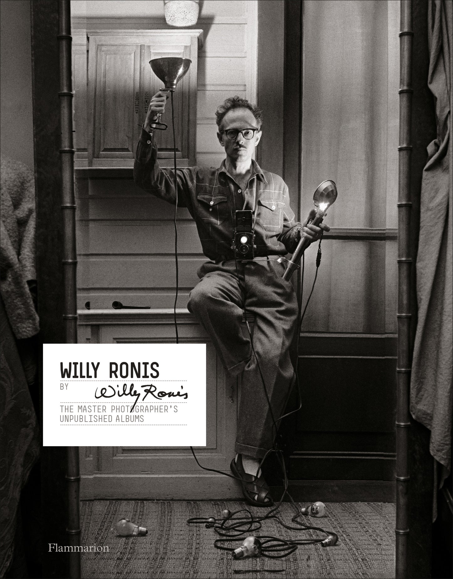 Willy Ronis by Willy Ronis - The Master Photographer's Unpublished Albums