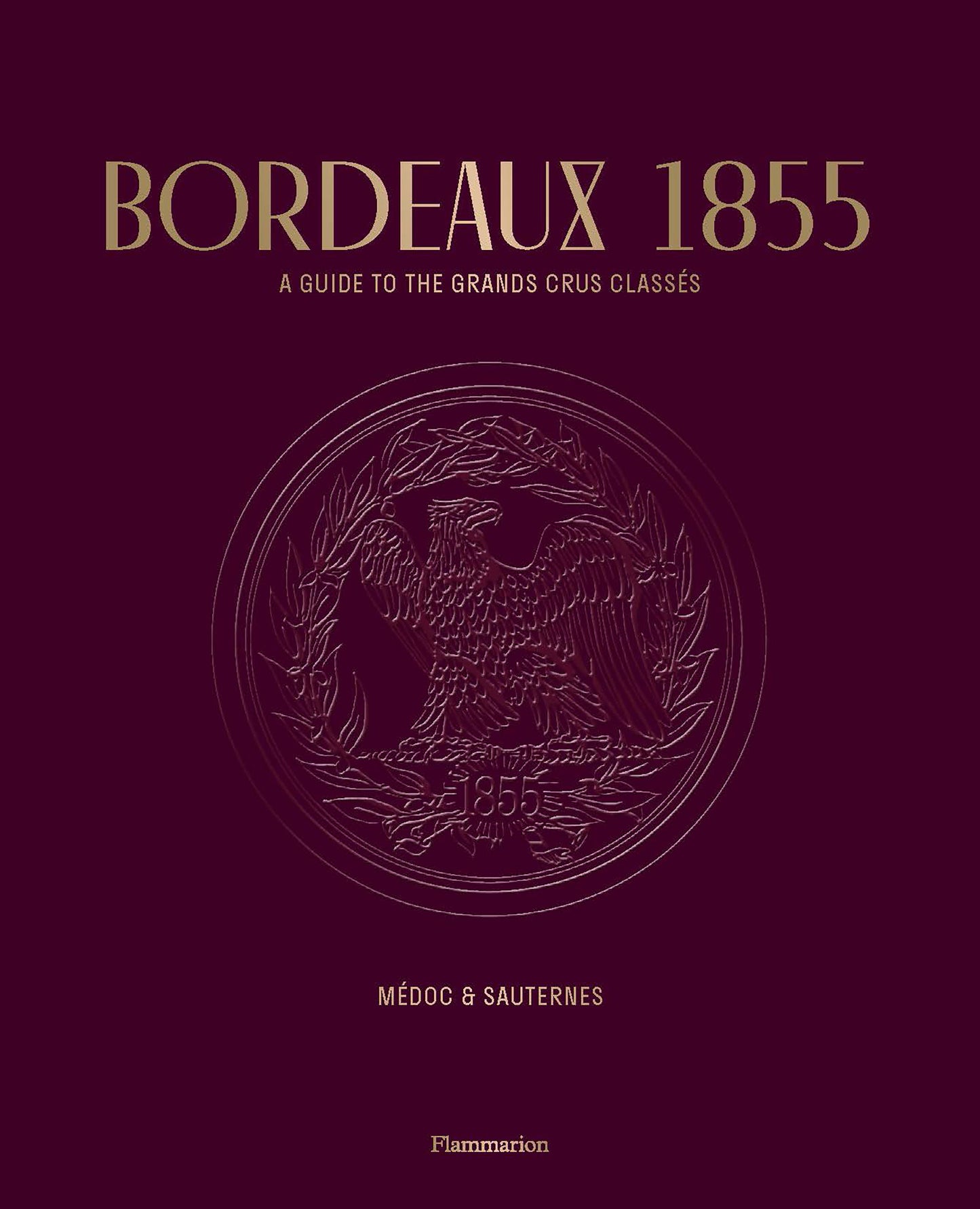 Bordeaux 1855 - A Guide to the Grands Crus Class�s: M�doc & Sauternes