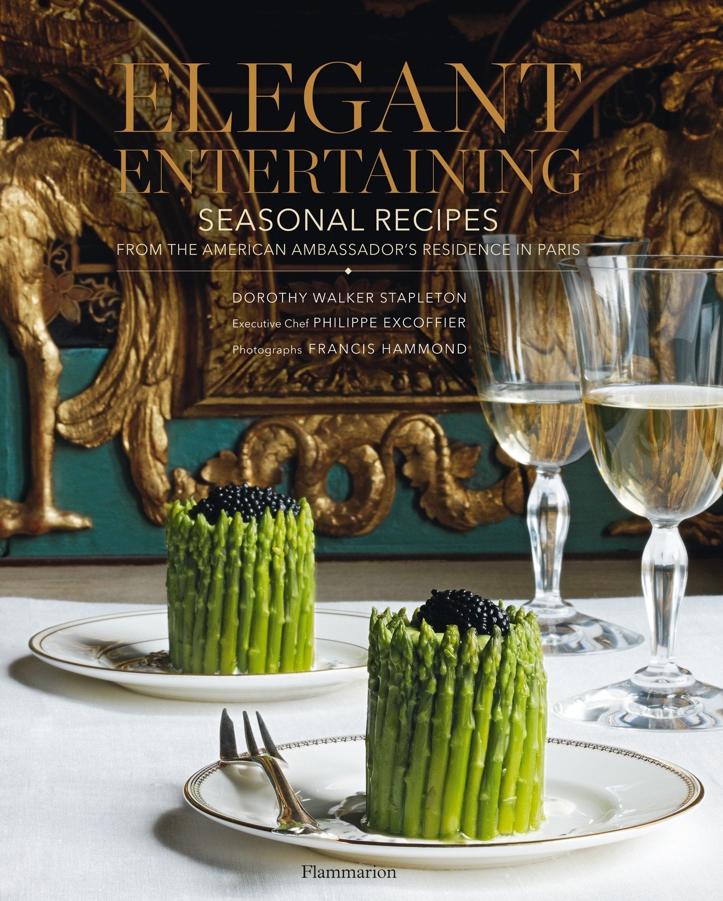 Elegant Entertaining - Seasonal Recipes from the American Ambassador's Residence in Paris