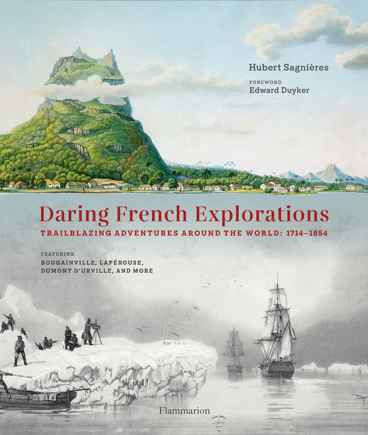 Daring French Explorations - Trailblazing Adventures around the World: 1714-1854