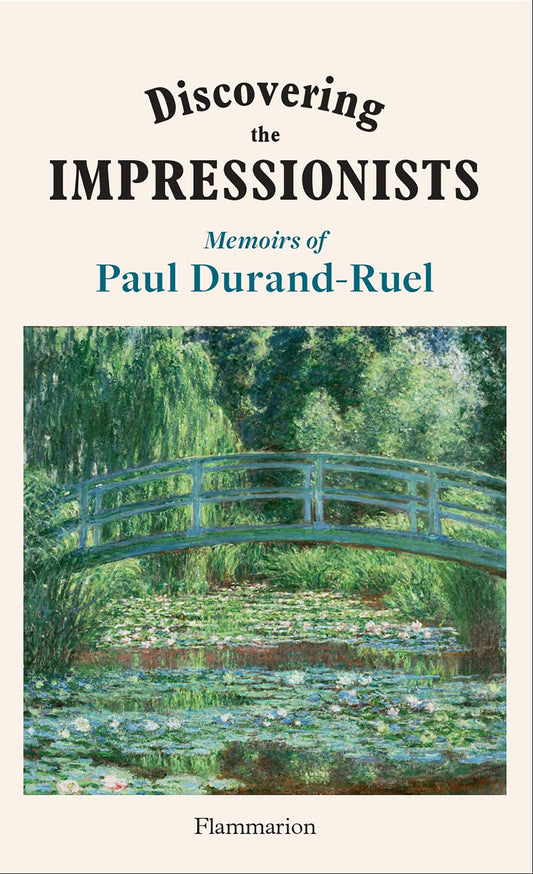 Discovering the Impressionists - Memoirs of Paul Durand Ruel
