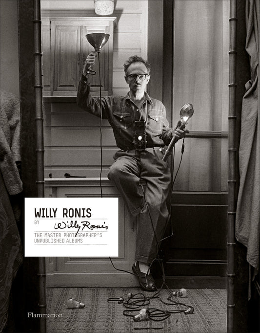 Willy Ronis by Willy Ronis - The Master Photographer's Unpublished Albums