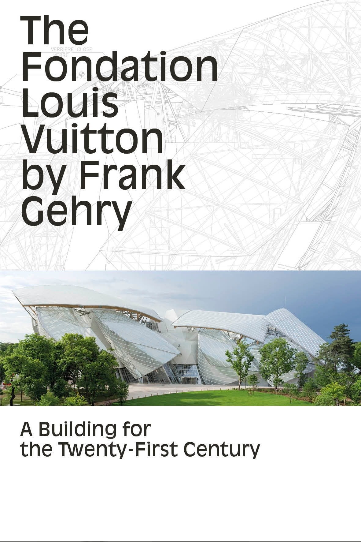 The Fondation Louis Vuitton by Frank Gehry - A Building for the Twenty-First Century