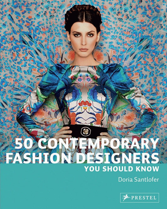 50 Contemporary Fashion Designers You Should Know (50 You Should Know)