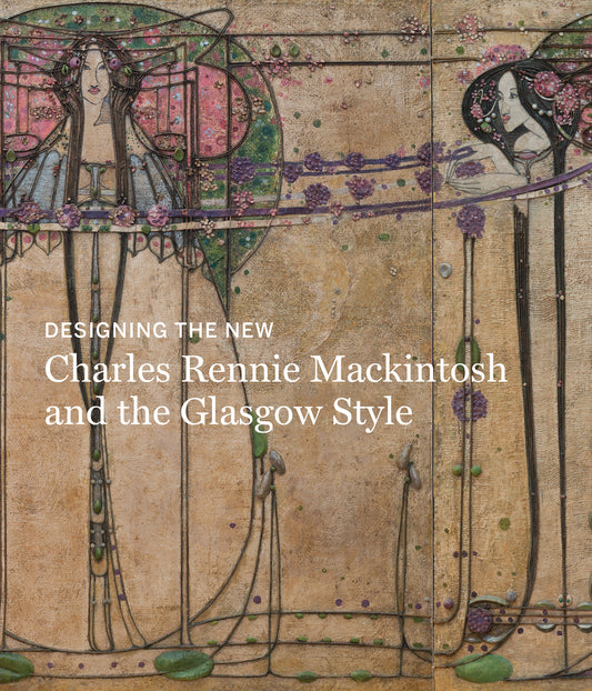 Designing the New - Charles Rennie Mackintosh and the Glasgow Style