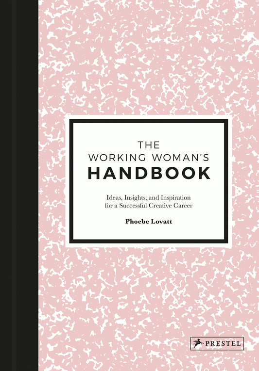 The Working Woman's Handbook - Ideas, Insights, and Inspiration for a Successful Creative Career