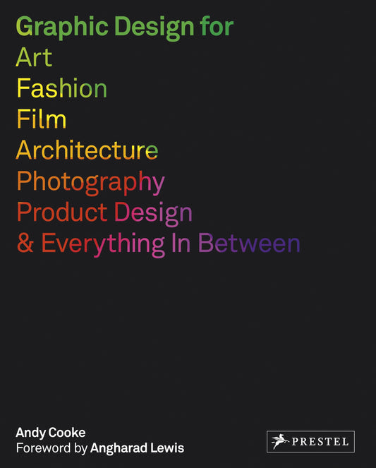 Graphic Design for Art, Fashion, Film, Architecture, Photography, Product Designand Everything in Between