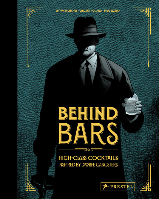 Behind Bars - High Class Cocktails Inspired by Low Life Gangsters
