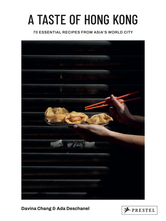 A Taste of Hong Kong - 70 Essential Recipes from Asia's World City