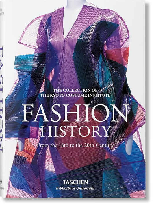 Fashion History from the 18th to the 20th Century: A History from the 18th to the 20th Century: The Collection of the Kyoto Costume Institute (Bibliotheca Universalis) by Kyoto Costume Institute (KCI)