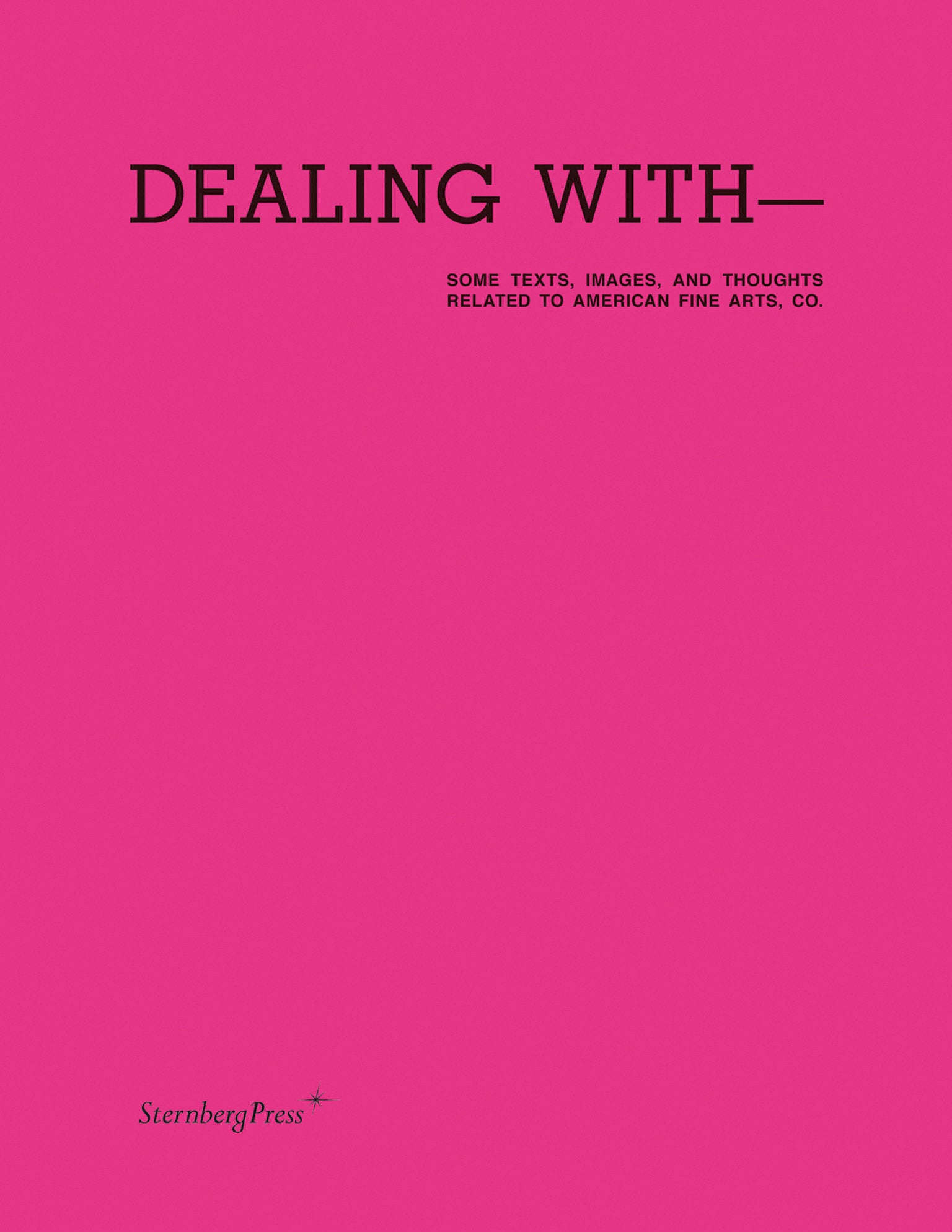 Dealing with-Some Texts, Images, and Thoughts Related to American Fine Arts, Co.