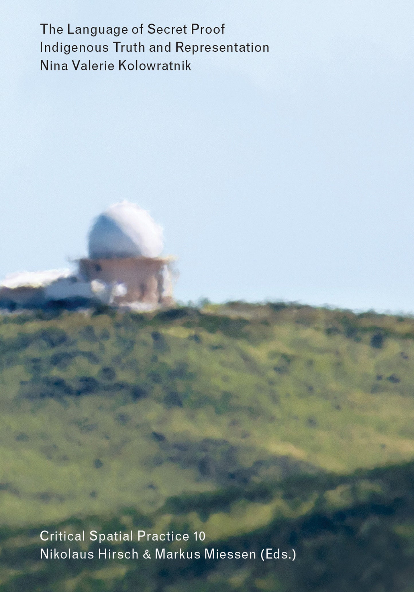 The Language of Secret Proof - Indigenous Truth and Representation (Sternberg Press / Critical Spatial Practice) (Book:10)