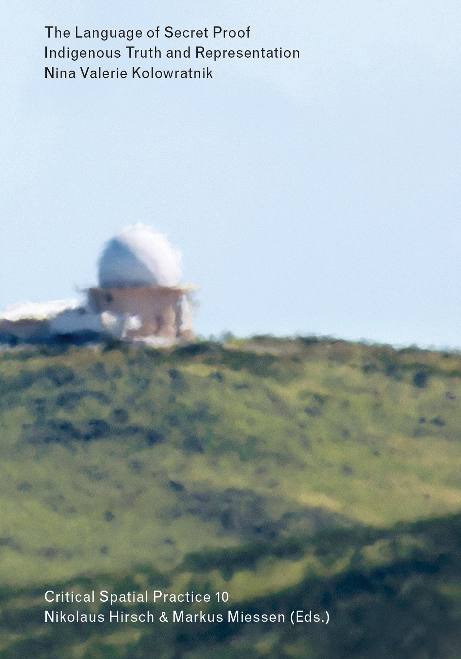 The Language of Secret Proof - Indigenous Truth and Representation (Sternberg Press / Critical Spatial Practice) (Book:10)