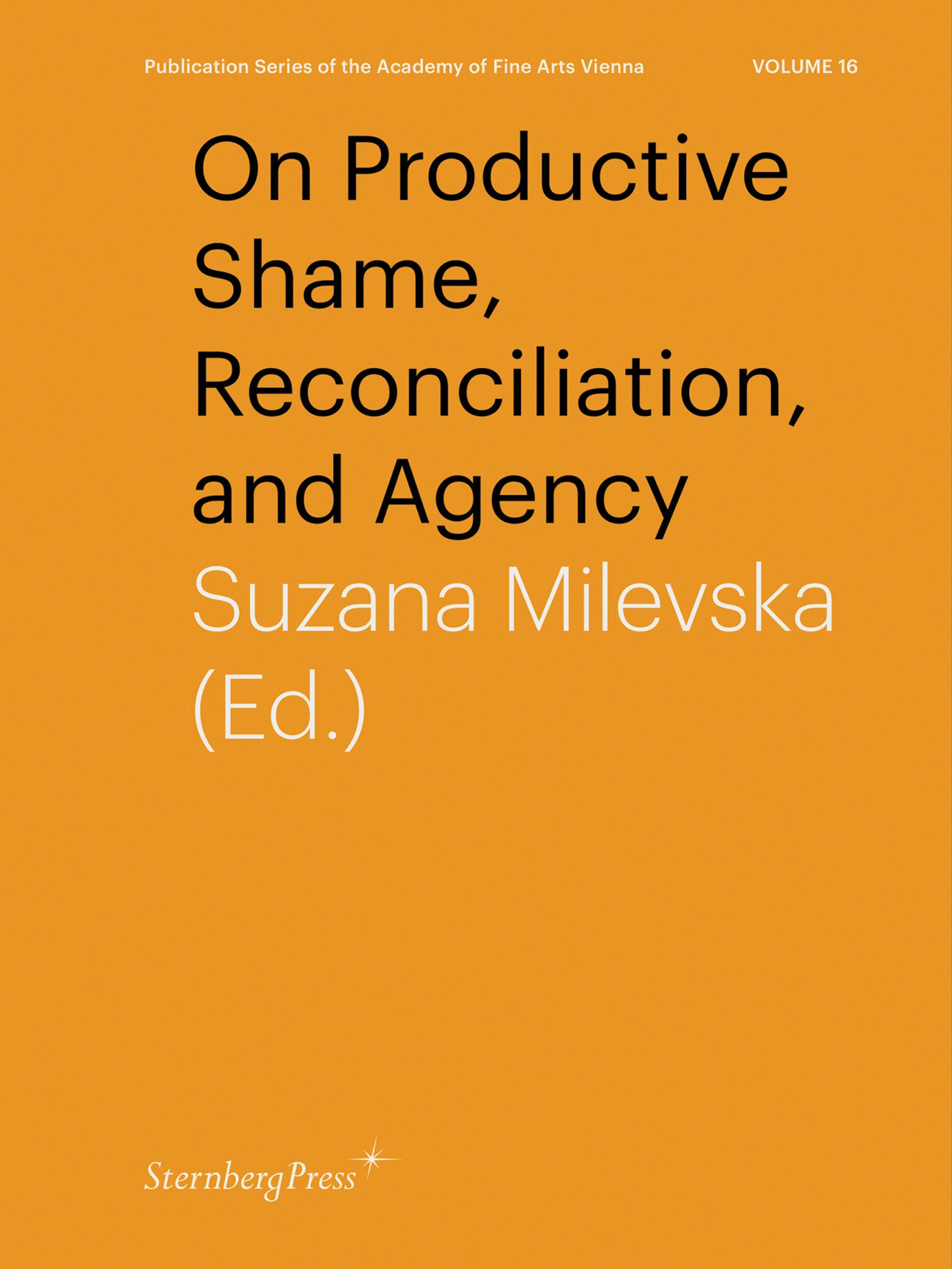 On Productive Shame, Reconciliation, and Agency (Sternberg Press / Publication Series of the Academy of Fine Arts Vienna) (Book:16)
